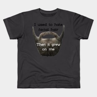 I Used to Hate Facial Hair ... Then is Grew on Me Kids T-Shirt